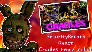 SecurityBreach React to Cradles remix FNAF GC  HNTRL2000 [upl. by Griffie]