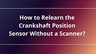 How to Relearn the Crankshaft Position Sensor Without a Scanner [upl. by Holman]