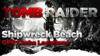 Tomb Raider Shipwreck Beach GPS Cache Locations Guide [upl. by Jopa]