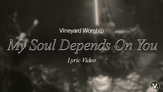 My Soul Depends On You  Vineyard Worship ft Casey Corum Lyric Video [upl. by Dopp]