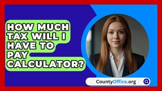 How Much Tax Will I Have To Pay Calculator  CountyOfficeorg [upl. by Llenroc899]