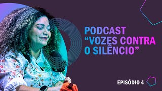 PODCAST quotVOZES CONTRA O SILÊNCIOquot EPISÓDIO 4 [upl. by Kilan529]