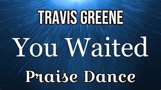 You Waited by Travis Greene Praise Dance [upl. by Nibroc]