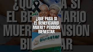 ¿QUE PASA SI EL BENEFICIARIO DE LA PENSIÓN BIENESTAR FALLECE cuando depositan la pension bienestar [upl. by Roderick77]