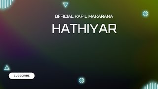 Hathiyar  Official Song  Official Kapil Maharana [upl. by Egiarc]