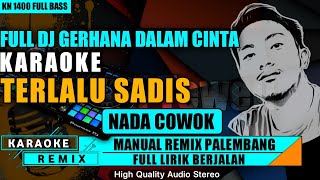 DJ GERHANA DALAM CINTA  KARAOKE TERLALU SADIS REMIX PALEMBANG [upl. by Llewellyn]