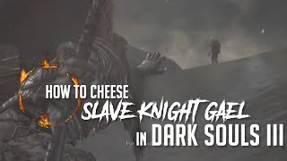 How to Cheese Slave Knight Gael in Dark Souls 3 2022 Update  Easy Kill [upl. by Yelekalb]