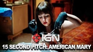 The 15 Second Pitch American Mary [upl. by Ioved]