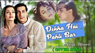 Dekha Hai Pehli Baar  Cover Song  Nitya Bharti  Saajan  Sharli  Romantic Song  2024 [upl. by Anelej]