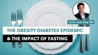 The ObesityDiabetes Epidemic and The Impacts of Fasting w Dr Jason Fung MD [upl. by Wayne813]