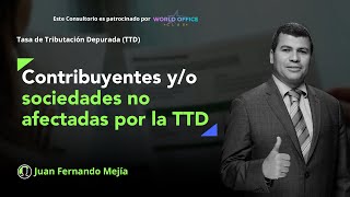 Contribuyentes yo sociedades a las que no afecta la Tasa de Tributación Depurada TTD [upl. by Weisman816]