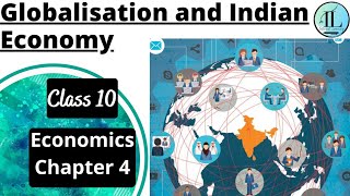 Globalisation and Indian Economy  CLASS 10 ECONOMICS CHAPTER 4  Full Chapter  CBSE  UPSC [upl. by Anafetse211]