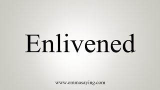 How To Say Enlivened [upl. by Gnot]