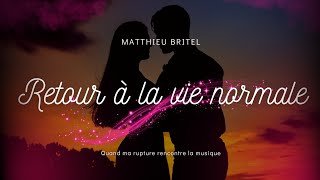 Retour à la vie normale  Matthieu Britel 🎶 [upl. by Ynohtona926]