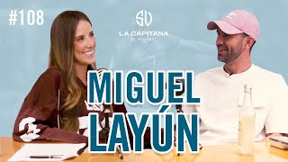 LA CAPITANA EL PODCAST MIGUEL LAYÚN 108 [upl. by Kendrick]