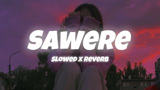 Sawere  Slowed X reverb  💕 [upl. by Ddahc881]