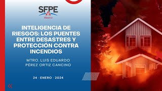 SFPE Mexico Chapter 🔵  Inteligencia de riesgos  Mtro Luis Eduardo Pérez Ortiz Cancino [upl. by Ahtennek]