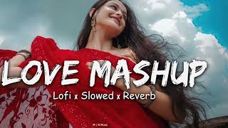 ❤️ LOVE MASHUP😍  SLOWED REVERB  MIND RELAX LOFI SONG [upl. by Bhatt]