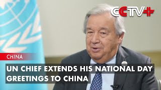 UN Chief Extends His National Day Greetings to China [upl. by Kilam773]