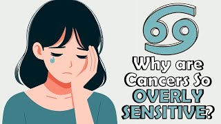 Why Are Cancers So Overly Sensitive [upl. by Obediah]