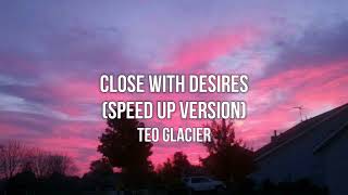 Teo Glacier Close With Desires Lyrics [upl. by Yasui]