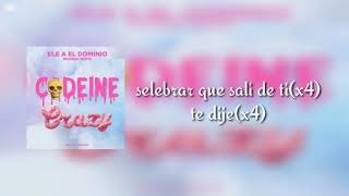 Ele A El Dominio  Codeine Crazy Spanish RemixLETRA [upl. by Ailee]