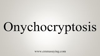 How To Say Onychocryptosis [upl. by Attinahs]