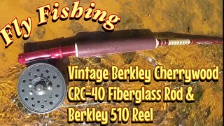 Fly Fishing w Vintage Berkley Cherrywood CRC40 Fiberglass Rod amp Berkley 510 Reel [upl. by Ehcnalb]