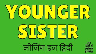 Younger Sister Meaning in Hindi  Younger Sister ka matlab kya hota hai [upl. by Medea]