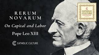 Pope Leo XIII—Rerum Novarum  Catholic Culture Audiobooks [upl. by Mellitz]