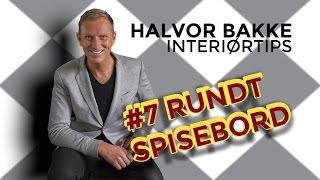 Halvor Bakke Interiørtips  7 Rundt spisebord [upl. by Rhine38]