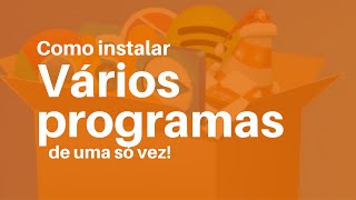 Como instalar vários programas de uma só vez [upl. by Aivatan]