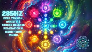 285Hz Solfeggio Healing Frequency Deep Tension  Anxiety amp Stress Release Relaxation amp Meditation [upl. by Marillin774]