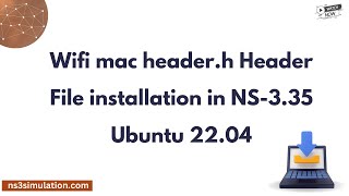 Wifi mac header h Header File installation in NS 335 Ubuntu 22 04 [upl. by Parnell]