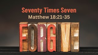 Seventy Times Seven  Matthew 182135  Pastor Hines  9012024 [upl. by Yeleen]