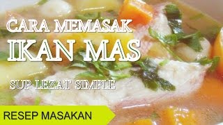 Cara Memasak Ikan Mas Sup Lezat Simple [upl. by Limann299]