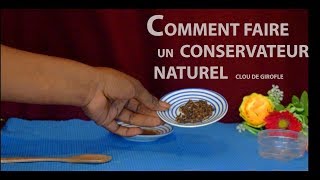 COMMENT FAIRE UN CONSERVATEUR NATUREL A LA MAISON A BASE DE CLOU DE GIROFLE [upl. by Hsirrehc]