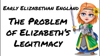 Early Elizabethan England 15581588 The problem of Elizabeths legitimacy [upl. by Einwahr31]