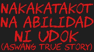 NAKAKATAKOT NA ABILIDAD NI UDOK Aswang True Story [upl. by Noled]