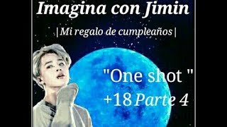 Imagina con Jimin quotOne Shotquot18 Cap 4 [upl. by Revorg188]