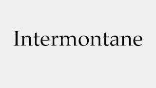 How to Pronounce Intermontane [upl. by Rosamund]