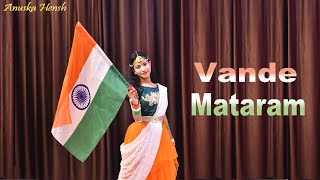 Vande Mataram  Patriotic Song  Republic Day Special Dance  Anuska Hensh [upl. by Colin485]