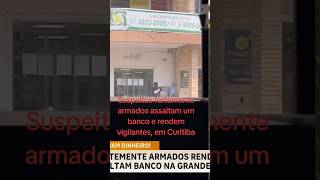 Novo Cangaço ladrões de banco fazem reféns e usam escudo humano em Curitiba noticias curitiba [upl. by Idissac]