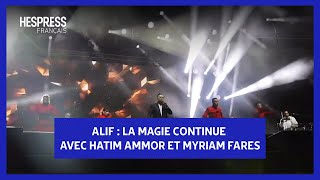 ALIF  La magie continue avec Hatim Ammor et Myriam Fares [upl. by Pulling]