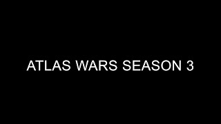 ATLAS WARS SEASON 3 [upl. by Reagen553]