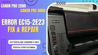 CANON PRO 2000 amp 4000 ERROR EC152E23 FIX amp REPAIR STEP BY STEP TUTORIAL  CUTTER BLADE REPLACEMENT [upl. by Vaden]