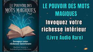 Le Pouvoir Des Mots Magiques Invoquez Votre Richesse Intérieure  Livre audio [upl. by Icnan547]