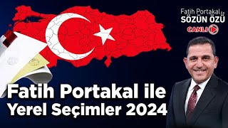 FATİH PORTAKAL İLE 2024 YEREL SEÇİMLERİ quotCANLI YAYINquot [upl. by Eibreh]