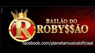 BAILÃO DO ROBYSSÃO SEQUÊNCIA DO TOMA NOVA 2015 [upl. by Mckay796]