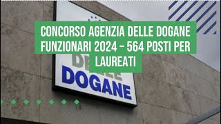 Concorso Agenzia Dogane Funzionari  564 posti per laureati [upl. by Waki393]